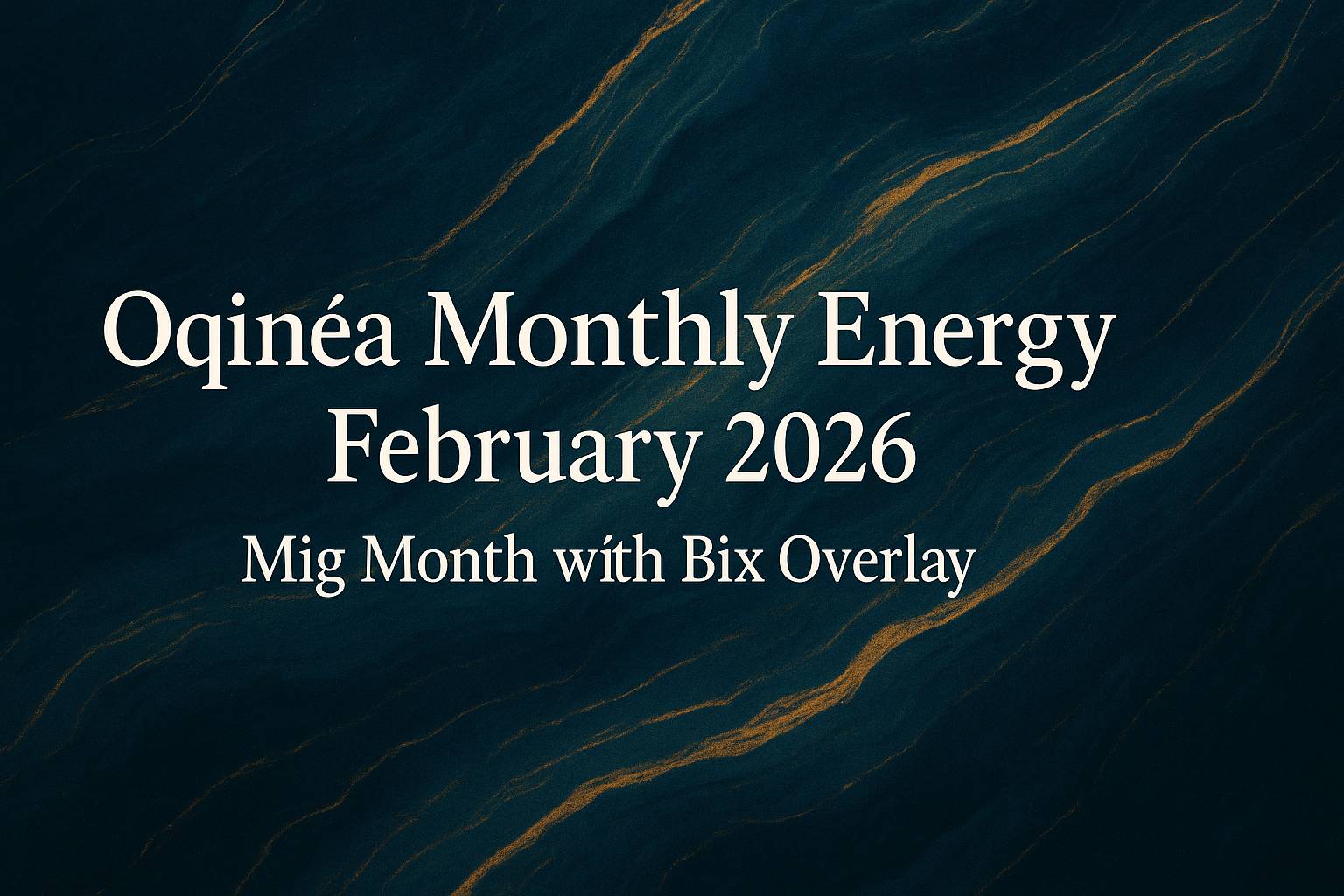 Oqinéa Monthly Energy – February 2026 | Mig Month with Bix Overlay